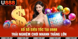 Xổ Số Siêu Tốc Tại U888 - Trải Nghiệm Chơi Nhanh Thắng Lớn